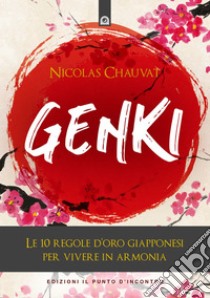 Genki: Le 10 regole d’oro giapponesi per vivere in armonia. E-book. Formato EPUB ebook di Nicolas Chauvat