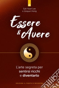 Essere & avere: L’arte segreta per sentirsi ricchi e diventarlo ebook di Jooyun Hong