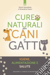 Cure naturali per cani e gatti: Igiene, alimentazione e salute. E-book. Formato EPUB ebook di Sylvie Hampikian