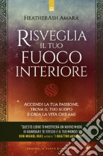 Risveglia il tuo fuoco interioreAccendi la tua passione, trova il tuo scopo e crea la vita che ami. E-book. Formato EPUB ebook