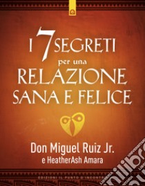 I 7 segreti per una relazione felice. E-book. Formato EPUB ebook di Heatherash Amara