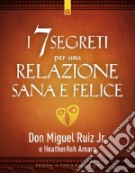 I 7 segreti per una relazione felice. E-book. Formato EPUB ebook