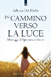 In cammino verso la luce: Messaggi di Speranza e Amore. E-book. Formato EPUB ebook di Sabrina Dal Molin