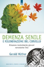 Demenza senile e rigenerazione del cervelloRimanere mentalmente giovani nonostante l’età. E-book. Formato EPUB ebook