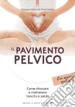 Il pavimento pelvico: Come ritrovare e mantenere tonicità e salute. Con esercizi pratici. E-book. Formato EPUB ebook