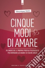 Cinque modi di amare: Riconoscere il proprio profilo psicologico per imparare ad amare ed essere amati. E-book. Formato EPUB ebook