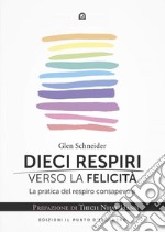 Dieci respiri verso la libertà: La pratica del respiro consapevole. Prefazione di Thich Nhat Hanh. E-book. Formato EPUB ebook