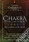 Chakra ed evoluzione interiore: Una è la Verità, molte le forme.  Un percorso completo per comprendere e risvegliare la tua energia. E-book. Formato EPUB ebook