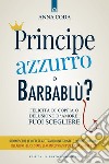 Principe azzurro o barbablù?: Felicità di coppia o delusione d’amore: puoi scegliere. E-book. Formato EPUB ebook