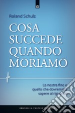 Cosa succede quando moriamo: La nostra fine e quello che dovremmo sapere al riguardo. E-book. Formato EPUB ebook