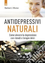 Antidepressivi naturali: Come vincere la depressione con rimedi e terapie dolci. E-book. Formato EPUB ebook