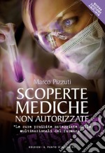 Scoperte mediche non autorizzate: Le cure proibite osteggiate dalle multinazionali del farmaco. E-book. Formato EPUB ebook