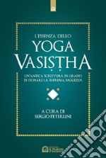 L'essenza dello Yoga Vasisha: Un’antica scrittura in grado di donare la suprema saggezza. E-book. Formato EPUB ebook