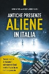 Antiche presenze aliene in italia: Tracce inedite di visitatori extraterrestri nel nostro Paese in un lontano passato. E-book. Formato EPUB ebook