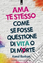 Ama te stesso come se fosse questione di vita o di morte. E-book. Formato EPUB ebook