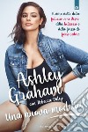 Una nuova modella: Il vero volto della fiducia in se stesse, della bellezza e della forza di farsi valere. E-book. Formato EPUB ebook di Ashley Graham