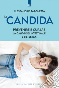 La candida: Sintomi, cause e rimedi per la candidosi intestinale e sistemica. E-book. Formato EPUB ebook