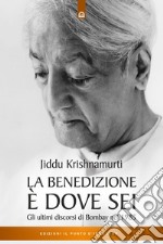 La benedizione è dove sei: Gli ultimi discorsi a Bombay nel 1985. E-book. Formato EPUB ebook