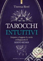 Tarocchi intuitivi: Come leggere i tarocchi. Impara a leggere le carte sviluppando il sesto senso. Basato sui tarocchi Rider-Waite. E-book. Formato EPUB