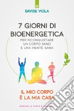 7 Giorni di bioenergetica: Il mio corpo è la mia casa. E-book. Formato EPUB