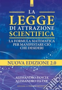 La legge di attrazione scientifica: La formula matematica per manifestare ciò che desideri. E-book. Formato EPUB ebook di Alessandro Pancia