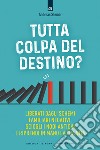 Tutta colpa del destino: Liberati dagli schemi familiari negativi, sciogli i nodi antichi e riprendi in mano la tua vita. E-book. Formato EPUB ebook di Andreas Steiner