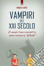 Vampiri del XXI secolo: Il vampirismo energetico come minaccia “globale”. E-book. Formato EPUB ebook