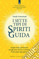 I sette tipi di spiriti guida: Scopri come comunicare con gli esseri di luce e ottenere il loro aiuto ogni giorno. E-book. Formato EPUB ebook