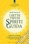 I sette tipi di spiriti guida: Scopri come comunicare con gli esseri di luce e ottenere il loro aiuto ogni giorno. E-book. Formato EPUB ebook