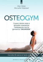 Osteogym: Curare i dolori ossei e articolari e prevenire l’osteoporosi con la ginnastica “salvaossa”. E-book. Formato EPUB ebook