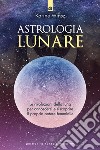 Astrologia lunare: Le rivoluzioni della luna per conoscersi e riscoprire il proprio potere femminile. E-book. Formato EPUB ebook