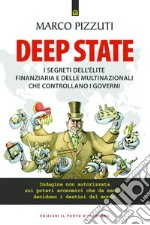 Deep state: I segreti dell’élite finanziaria e delle multinazionali che controllano i governi Indagine non autorizzata sui poteri economici che da secoli decidono i destini del mondo. E-book. Formato EPUB ebook