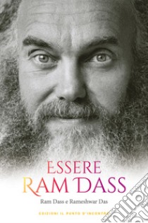 Essere Ram Dass: La vita straordinaria di un cercatore della verità, dall'LSD all'illuminazione spirituale. E-book. Formato EPUB ebook di Ram Dass