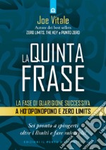 La quinta frase: La fase di guarigione successiva a Ho’oponopono e Zero Limits. E-book. Formato EPUB ebook