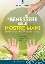 Il benessere delle nostre mani: Pratici consigli per mani sane e flessibili. Con esercizi illustrati per i sintomi più comuni. E-book. Formato EPUB ebook