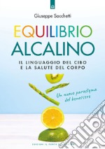 Equilibrio alcalino: Il linguaggio del cibo e la salute del corpo  Un nuovo paradigma del benessere. E-book. Formato EPUB ebook