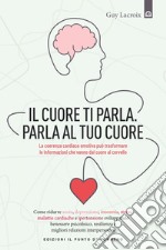 Il cuore ti parla. Parla al tuo cuore: La coerenza cardiaca emotiva può trasformare le informazioni che vanno dal cuore al cervello.. E-book. Formato EPUB ebook