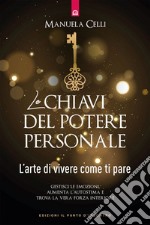 Le chiavi del potere personale: L’arte di vivere come ti pare.. E-book. Formato EPUB ebook