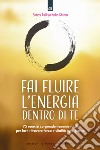 Fai fluire l'energia dentro di te: 75 esercizi sorprendentemente facili per farti ritrovare forza e vitalità ogni giorno. E-book. Formato EPUB ebook