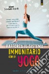 Rafforza il sistema immunitario con lo yoga: Esercizi, sequenze, semplici meditazioni e pranayama per ritrovare salute, forza ed equilibrio. E-book. Formato EPUB ebook