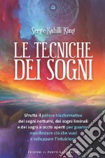 Le tecniche dei sogni: Sfrutta il potere trasformativo dei sogni notturni, dei sogni liminali e dei sogni a occhi aperti per guarire, manifestare ciò che vuoi e sviluppare l’intuizione.. E-book. Formato EPUB ebook