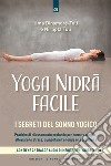 Yoga nidra facile: I segreti del sonno yogico.  Pratiche di rilassamento profondo per dormire meglio, alleviare lo stress, aumentare l’energia e la creatività.. E-book. Formato EPUB ebook