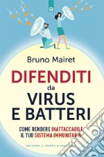 Difenditi da virus e batteri: Come rendere inattaccabile il tuo sistema immunitario. E-book. Formato EPUB ebook