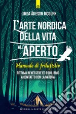 L'arte nordica di vivere all'aperto: Manuale di FRILUFTSLIV. Ritrova benessere ed equilibrio a contatto con la natura.. E-book. Formato EPUB ebook