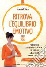 Ritrova l'equilibrio emotivo: Comprendere e integrare i sentimenti per superare ansia, paura, rabbia, tristezza con facili esercizi Qigong adatti a tutti.. E-book. Formato EPUB