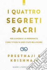 I quattro segreti sacri: Per l'amore e la prosperità. Come vivere in uno stato bellissimo.. E-book. Formato EPUB