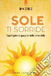 Il sole ti sorride: Come guarire e trasformare la vita grazie alla nostra stella.. E-book. Formato EPUB ebook