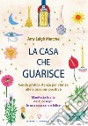 La casa che guarisce: Guida pratica stanza per stanza alle vibrazioni positive. Manifesta la vita dei tuoi sogni in una casa sana e felice.. E-book. Formato EPUB ebook