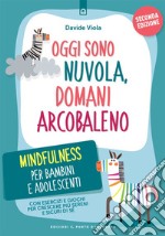 Oggi sono nuvola, domani arcobaleno: Mindfulness per bambini e adolescenti. Con esercizi e giochi per crescere più sereni e sicuri di sé.. E-book. Formato EPUB ebook