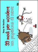 99 modi per uccidere un pupazzo di neve. E-book. Formato EPUB ebook